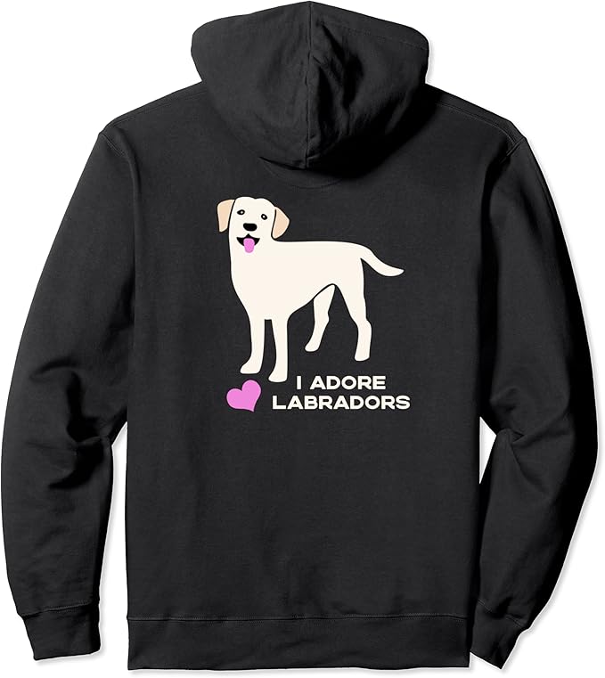 Cute Labrador Retriever I Adore Labradors Pullover Hoodie